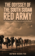 The Odyssey Of The South Sudan RED ARMY: The Lost Boys and Girls of South Sudan