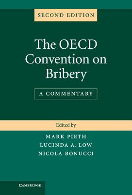 The OECD Convention on Bribery: A Commentary - Pieth, Mark (Editor), and Low, Lucinda A. (Editor), and Bonucci, Nicola (Editor)