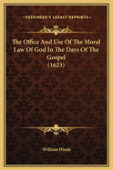 The Office and Use of the Moral Law of God in the Days of the Gospel (1623)