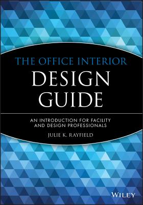 The Office Interior Design Guide: An Introduction for Facility and Design Professionals - Rayfield, Julie K