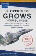 The Office That Grows Your Business: Achieving Operational Excellence in Your Maintenance, Repair, and Overhaul Business Processes - Duggan, Kevin J (Foreword by)
