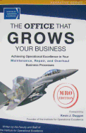 The Office That Grows Your Business: Achieving Operational Excellence in Your Maintenance, Repair, and Overhaul Business Processes - Duggan, Kevin J (Foreword by)
