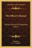 The Officer's Manual: Military Maxims of Napoleon (1831)