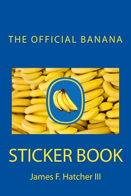 The Official Banana Sticker Book - Hatcher III, James F