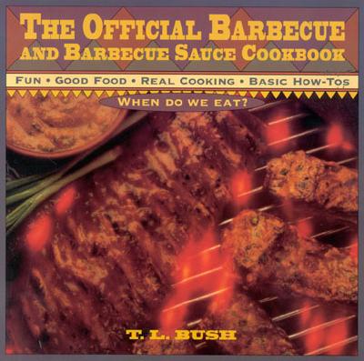 The Official Barbecue and Barbecue Sauce Cookbook - Bush, T L