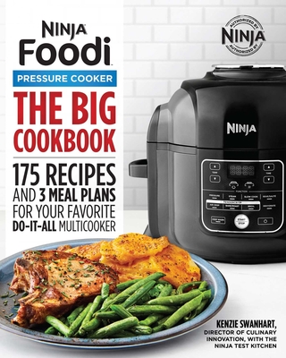 The Official Big Ninja Foodi Pressure Cooker Cookbook: 175 Recipes and 3 Meal Plans for Your Favorite Do-It-All Multicooker (Ninja Cookbooks) - Swanhart, Kenzie