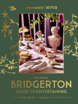The Official Bridgerton Guide to Entertaining: How to Cook, Host, and Toast Like a Member of the Ton - Timberlake, Emily, and Vu, Susan