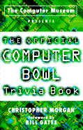 The Official Computer Bowl Trivia Book - Morgan, Christopher, and Gates, Bill (Foreword by)