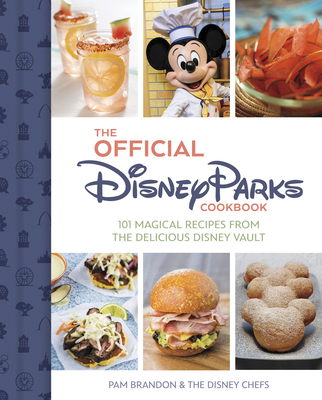The Official Disney Parks Cookbook: 101 Magical Recipes from the Delicious Disney Vault - Brandon, Pam
