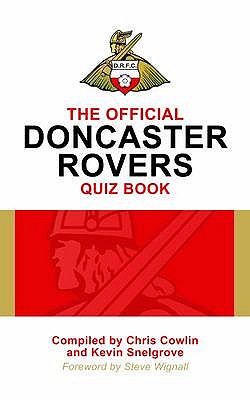 The Official Doncaster Rovers Quiz Book - Cowlin, Chris, and Snelgrove, Kevin, and Wignall, Steve