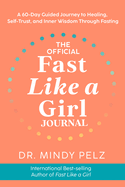 The Official Fast Like a Girl Journal: a 60-Day Guided Journey to Healing, Self-Trust, and Inner Wisdom Through Fasting