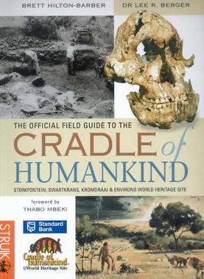 The Official Field Guide to the Cradle of Humankind: Sterkfontein, Swartkrans, Kromdraai and Environs World Heritage Site - Hilton-Barber, Brett, and Berger, Lee