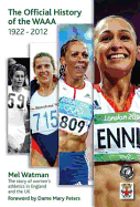 The Official History of the Women's AAA: The Story of Women's Athletics in England and the UK - Watman, Mel