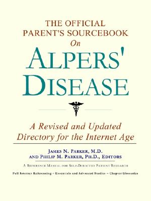 The Official Parent's Sourcebook on Alpers' Disease: A Revised and Updated Directory for the Internet Age - Icon Health Publications (Creator)