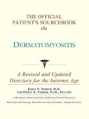 The Official Patient's Sourcebook on Dermatomyositis: A Revised and Updated Directory for the Internet Age - Icon Health Publications