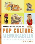 The Official Price Guide to Pop Culture Memorabilia: 150 Years of Character Toys & Collectibles