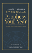 The Official Summary of Prophesy Your Year: The Adventure of Discovering God's Voice Throughout the Year