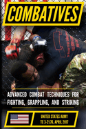 The Official US Army Combatives Handbook - Current, Full-Size Edition: Battle-Tested Hand-to-Hand Combat - the Modern Army Combatives Program (MACP) ... FM 21-150))