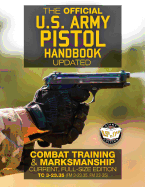 The Official US Army Pistol Handbook - Updated: Combat Training & Marksmanship: Current, Full-Size Edition - Giant 8.5 X 11 Format: Large, Clear Print & Pictures - Tc 3-23.35 (FM 3-23.35, FM 23-35)