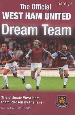 The Official West Ham Dream Team - Smith, Dave, and Ward, Adam, and Bonds, Billy (Foreword by)