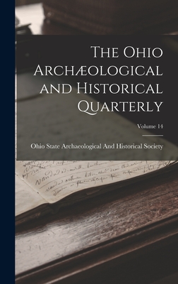 The Ohio Archological and Historical Quarterly; Volume 14 - Ohio State Archaeological and Histori (Creator)