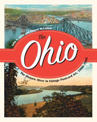 The Ohio: The Historic River in Vintage Postcard Art, 1900-1960 - Jakle, John, and McCollum, Dannell