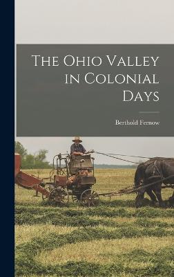 The Ohio Valley in Colonial Days - Fernow, Berthold