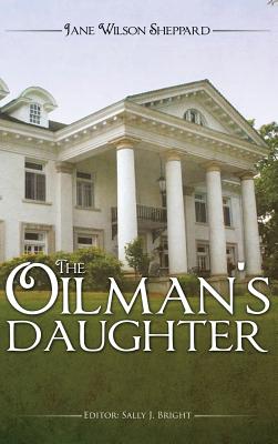 The Oilman's Daughter - Sheppard, Jane Wilson, and Bright, Sally J (Editor)