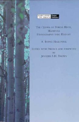 The Ojibwa of Berens River, Manitoba: Ethnography Into History - Brown, Jennifer S, and Hallowell, A Irving