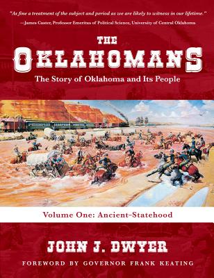 The Oklahomans: The Story of Oklahoma and Its People: Volume I: Ancient-Statehood - Dwyer, John J