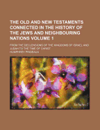 The Old and New Testaments Connected: In the History of the Jews and Neighbouring Nations, from the Declensions of the Kingdoms of Israel and Judah to the Time of Christ; Volume 2