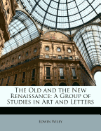 The Old and the New Renaissance: A Group of Studies in Art and Letters