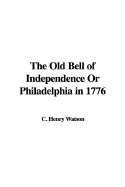 The Old Bell of Independence or Philadelphia in 1776