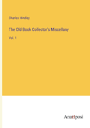 The Old Book Collector's Miscellany: Vol. 1