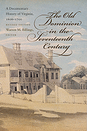 The Old Dominion in the Seventeenth Century: A Documentary History of Virginia, 1606-1700