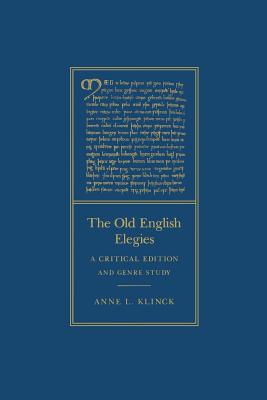 The Old English Elegies: A Critical Edition and Genre Study - Klinck, Anne L