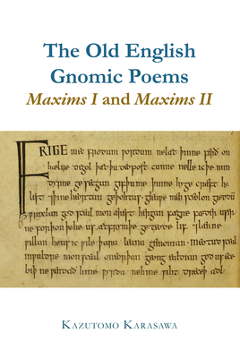 The Old English Gnomic Poems Maxims I and Maxims II - Karasawa, Kazutomo
