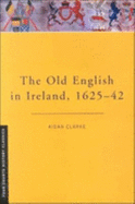 The Old English in Ireland,1625-42. - Clarke, Aidan