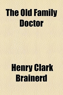 The Old Family Doctor - Brainerd, Henry Clark