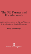 The Old Farmer and His Almanack: Being Some Observations on Life and Manners in New England a Hundred Years Ago - Kittredge, George Lyman