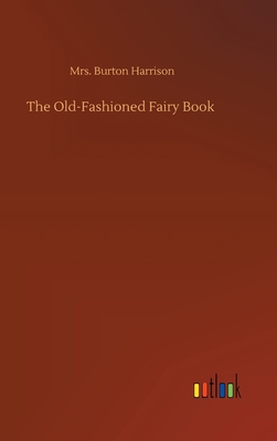 The Old-Fashioned Fairy Book - Harrison, Burton, Mrs.