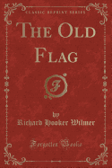 The Old Flag (Classic Reprint)
