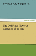 The Old Flute-Player a Romance of To-Day