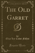 The Old Garret, Vol. 1 (Classic Reprint)