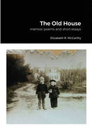 The Old House: a collection of memoir poems and short essay