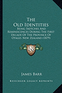 The Old Identities: Being Sketches And Reminiscences During The First Decade Of The Province Of Otago, New Zealand (1879)