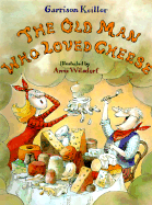 The Old Man Who Loved Cheese - Keillor, Garrison