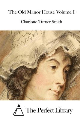 The Old Manor House Volume I - The Perfect Library (Editor), and Smith, Charlotte Turner