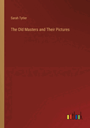 The Old Masters and Their Pictures