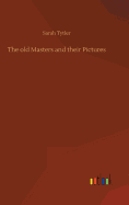 The old Masters and their Pictures